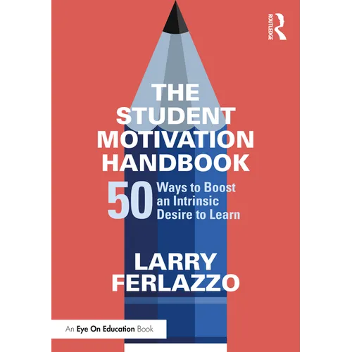 The Student Motivation Handbook: 50 Ways to Boost an Intrinsic Desire to Learn - Paperback