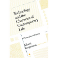 Technology and the Character of Contemporary Life: A Philosophical Inquiry - Paperback