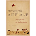 Harnessing the Airplane: American and British Cavalry Responses to a New Technology, 1903-1939 - Hardcover