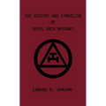 The History and Symbolism of Royal Arch Masonry - Paperback