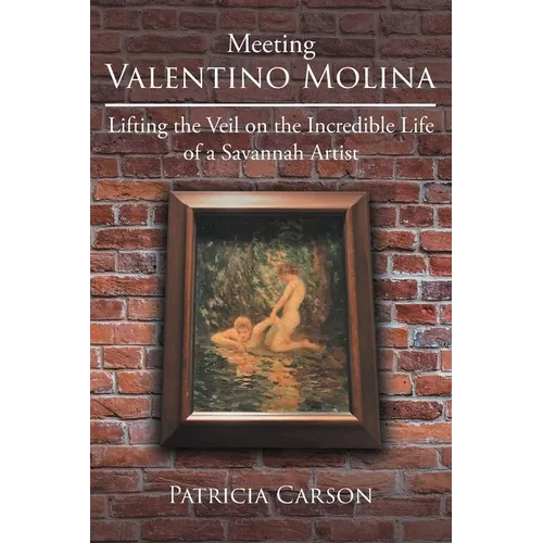 Meeting Valentino Molina: Lifting the Veil on the Incredible Life of a Savannah Artist - Paperback