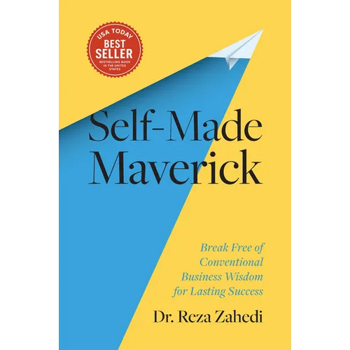 Self-Made Maverick: Break Free of Conventional Business Wisdom for Lasting Success - Hardcover