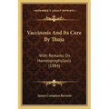 Vaccinosis And Its Cure By Thuja: With Remarks On Homeoprophylaxis (1884) - Paperback