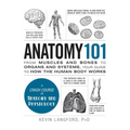 Anatomy 101: From Muscles and Bones to Organs and Systems, Your Guide to How the Human Body Works - Hardcover