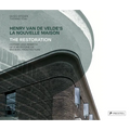 Henry Van de Velde's La Nouvelle Maison: The Restoration. History and Rebirth of a Milestone of Modern Architecture - Hardcover