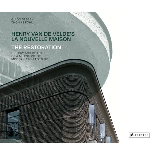 Henry Van de Velde's La Nouvelle Maison: The Restoration. History and Rebirth of a Milestone of Modern Architecture - Hardcover