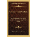 General Joseph Graham: And His Papers On North Carolina Revolutionary History (1904) - Hardcover