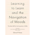 Learning to Learn and the Navigation of Moods: The Meta-Skill for the Acquisition of Skills - Paperback