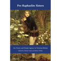 Pre-Raphaelite Sisters: Art, Poetry and Female Agency in Victorian Britain - Paperback