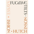 Fugitive Tilts: Essays - Hardcover