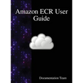 Amazon ECR User Guide - Hardcover
