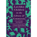 Latchkey Children in the Library & Community: Issues, Strategies, and Programs - Paperback