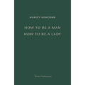 How to Be a Man; How to Be a Lady: A book for boys and girls, containing useful hints on the formation of character - Paperback