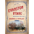Evanston Wyoming Volume 2: Boom-Bust-Politics - Hardcover