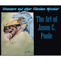 Dinosaurs and Other Felonious Mischief: The Art of Jason C. Poole - Paperback