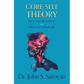 Core Self Theory: Discovering Self-Acceptance and How to Live Authentically - Paperback