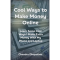 Cool Ways To Make Money Online: Learn Some Cool Ways I Make Extra Money With My Phone and Laptop - Paperback