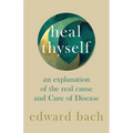 Heal Thyself - An Explanation of the Real Cause and Cure of Disease - Paperback