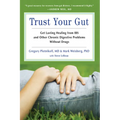 Trust Your Gut: Heal from Ibs and Other Chronic Stomach Problems Without Drugs (for Fans of Brain Maker or the Complete Low-Fodmap Diet) - Paperback