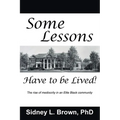 Some Lessons Have to be Lived: The rise of mediocrity in an Elite Black community - Paperback