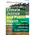 Climate Justice and Public Health: Realities, Responses, and Reimaginings for a Better Future - Paperback