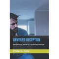Unveiled Deception: The haunting Secret of a Husband's Betrayal - Paperback