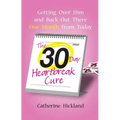 The 30-Day Heartbreak Cure: Getting Over Him and Back Out There One Month from Today - Paperback