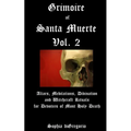 Grimoire of Santa Muerte, Vol. 2: Altars, Meditations, Divination and Witchcraft Rituals for Devotees of Most Holy Death - Paperback