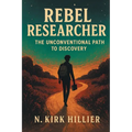 Rebel Researcher: The Unconventional Path to Discovery - Paperback