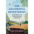 Accidental Detectorist: Uncovering an Underground Obsession - Hardcover