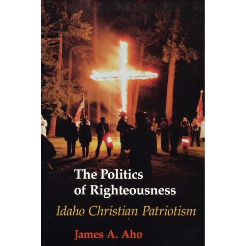 The Politics of Righteousness: Idaho Christian Patriotism - Paperback