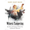 Witness Tampering: My Story of Coming to Christ out of Jehovah's Witnesses - Paperback