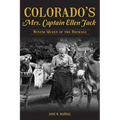 Colorado's Mrs. Captain Ellen Jack: Mining Queen of the Rockies - Paperback
