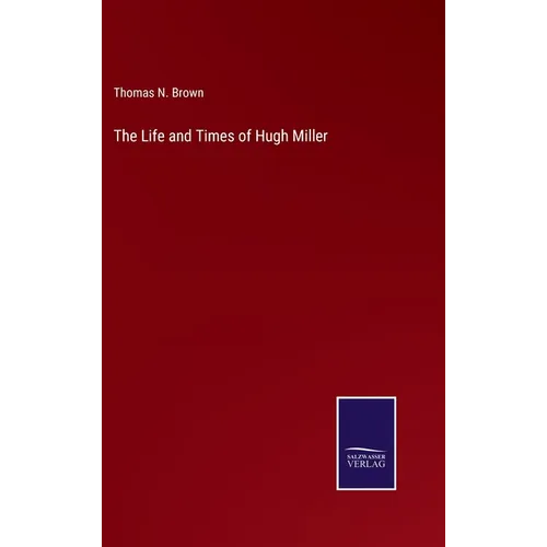 The Life and Times of Hugh Miller - Hardcover