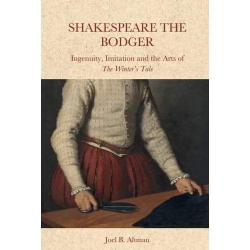 Shakespeare the Bodger: Ingenuity, Imitation and the Arts of the Winter's Tale - Hardcover