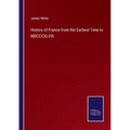History of France from the Earliest Time to MDCCCXLVIII - Paperback