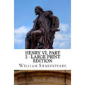 Henry VI, Part 2 - Large Print Edition: The Second Part of Henry the Sixth: A Play - Paperback