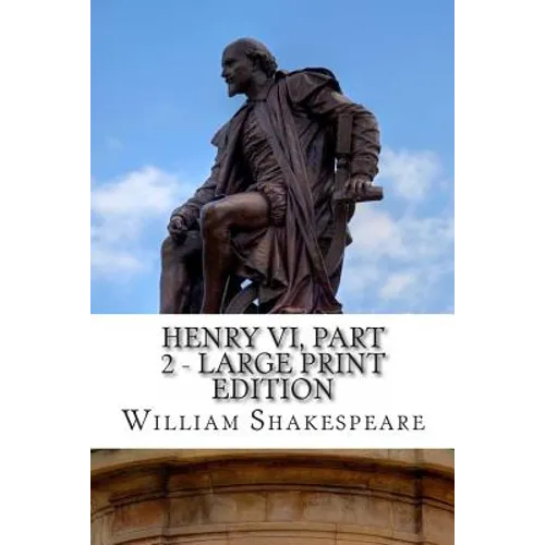 Henry VI, Part 2 - Large Print Edition: The Second Part of Henry the Sixth: A Play - Paperback