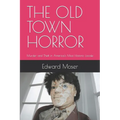 The Old Town Horror: Murder and Theft in America's Most Historic Locale - Paperback