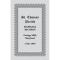 St. Thomas Parish Marriage Records, Owings Mills, Maryland, 1738-1995 - Paperback
