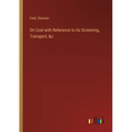 On Coal with Reference to its Screening, Transport, &c. - Paperback