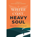 White Coat, Heavy Soul: A Memoir of Faith, Medicine, and Renewal - Paperback
