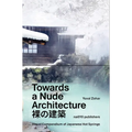 Towards a Nude Architecture: A Visual Compendium of Japanese Hot Springs - Hardcover