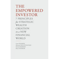 The Empowered Investor: 7 Principles for Strategic Wealth Creation in a New Financial World - Hardcover