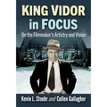 King Vidor in Focus: On the Filmmaker's Artistry and Vision - Paperback