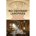 No Ordinary Landmark: How New York City Saved Grand Central Terminal and Preserved Urban Spaces - Hardcover