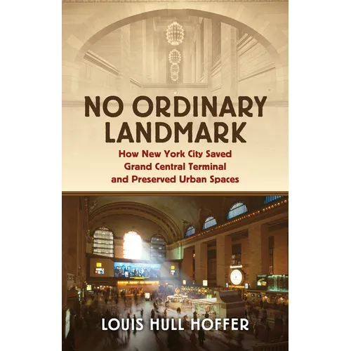 No Ordinary Landmark: How New York City Saved Grand Central Terminal and Preserved Urban Spaces - Hardcover