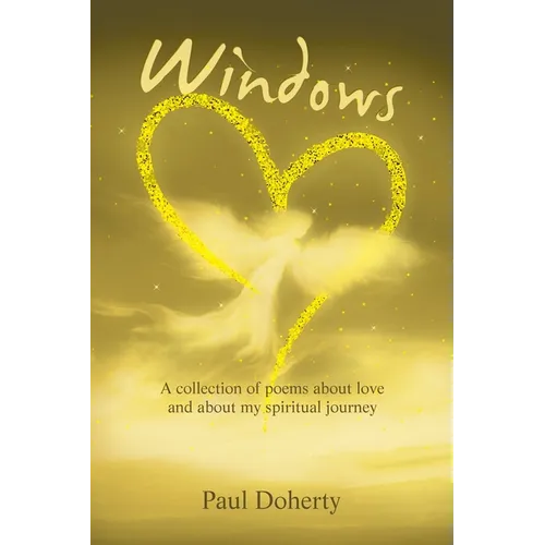 Windows: A Collection of Poems About Love and About My Spiritual Journey - Paperback