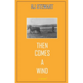 Then Comes a Wind - Paperback