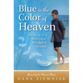 Blue is the Color of Heaven: The Story of a Boy's Love, Strength & Beyond - Paperback